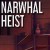 Narwhal Heist