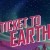 Ticket to Earth