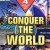 Conquer the World