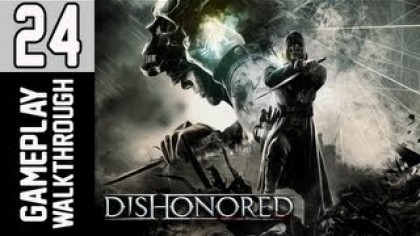 Видеопрохождения - Dishonored Прохождение игры (Walkthrough). Часть 24